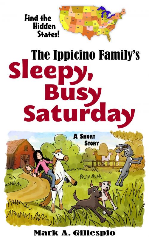 Cover of the book Find the Hidden States! The Ippicino Family’s Sleepy, Busy Saturday by Mark A. Gillespio, Mark A. Gillespio