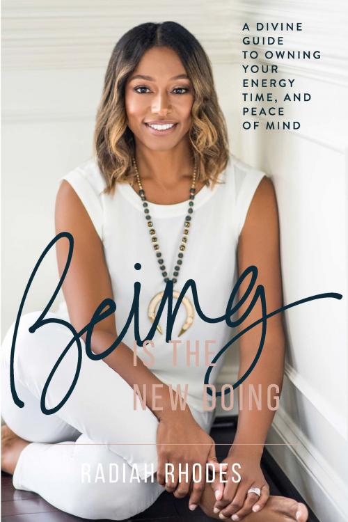 Cover of the book Being is the New Doing: A Divine Guide to Owning your Energy, Time, and Peace of Mind by Radiah Rhodes, Radiah Rhodes