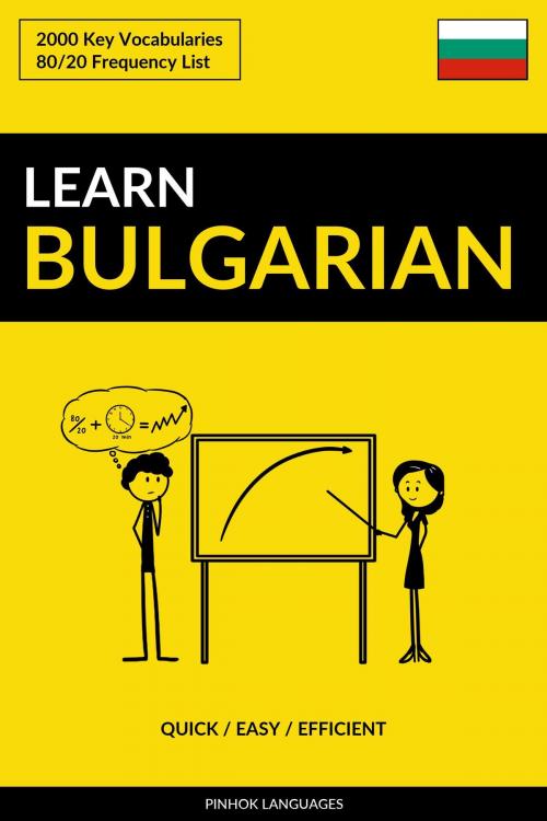 Cover of the book Learn Bulgarian: Quick / Easy / Efficient: 2000 Key Vocabularies by Pinhok Languages, Pinhok Languages