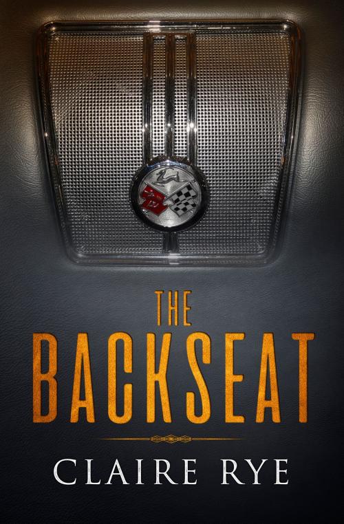 Cover of the book The Backseat by Claire Rye, Claire Rye
