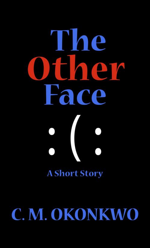 Cover of the book The Other Face by C. M. Okonkwo, C. M. Okonkwo