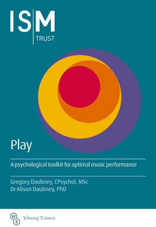 Cover of the book Play: A psychological toolkit for optimal music performance by ISM Trust, Gregory Daubney, Dr Alison Daubney, ISM Trust