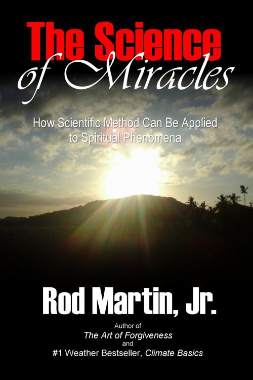 Cover of the book The Science of Miracles by Rod Martin, Jr, Tharsis Highlands