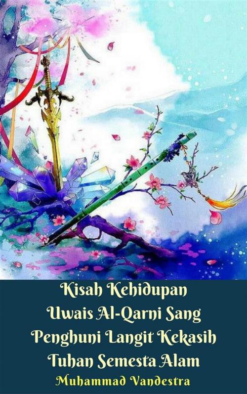 Cover of the book Kisah Kehidupan Uwais Al-Qarni Sang Penghuni Langit Kekasih Tuhan Semesta Alam by Muhammad Vandestra, Dragon Promedia