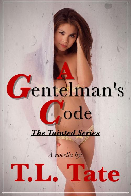 Cover of the book A Gentleman's Code: The Tainted Series by T.L. Tate, T.L. Tate