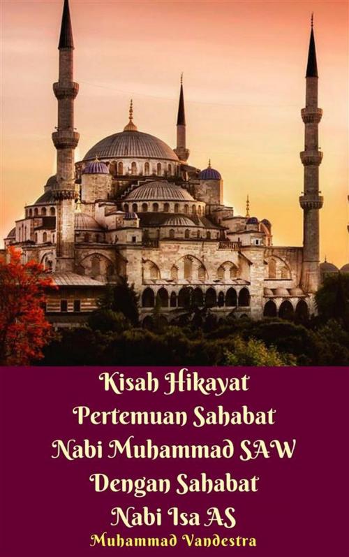 Cover of the book Kisah Hikayat Pertemuan Sahabat Nabi Muhammad SAW Dengan Sahabat Nabi Isa AS by Muhammad Vandestra, Dragon Promedia