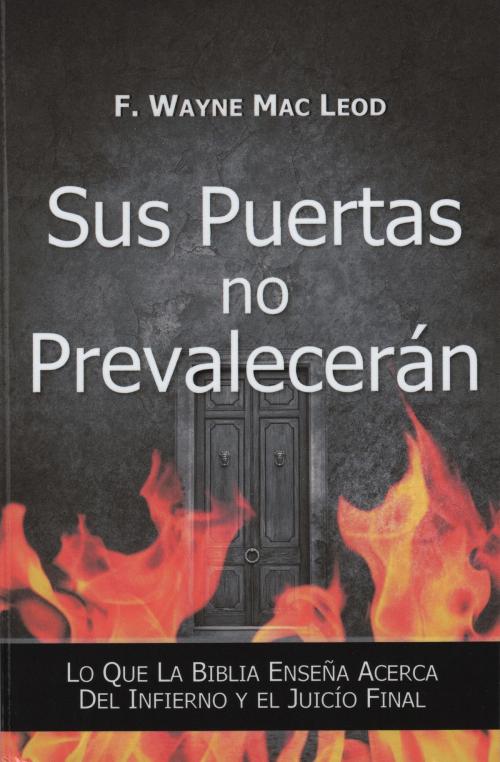 Cover of the book Sus Puertas no Prevalencerán by F. Wayne Mac Leod, F. Wayne Mac Leod