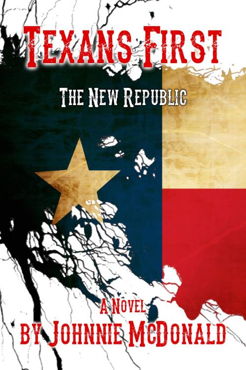 Cover of the book Texans First, The New Republic by Johnnie McDonald, Johnnie McDonald