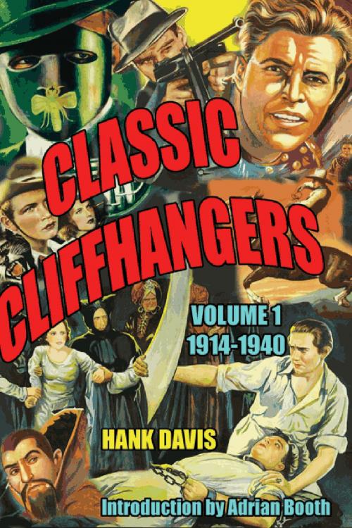 Cover of the book Classic Cliffhangers: Volume 1 1914-1940 by Hank Davis, BearManor Media