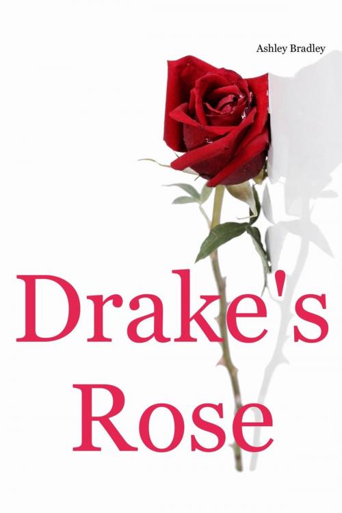 Cover of the book Drake's Rose by Ashley Bradley, Ashley Bradley
