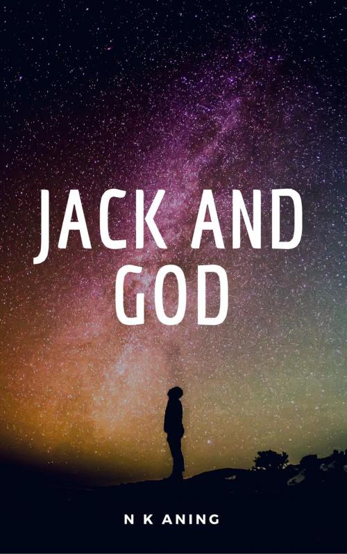Cover of the book Jack and God by N.K. Aning, N.K. Aning