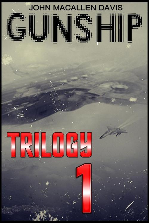 Cover of the book Gunship: Trilogy One by John Macallen Davis, John Macallen Davis