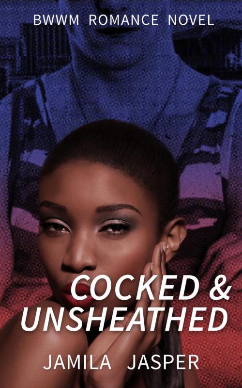 Cover of the book Cocked & Unsheathed: BWWM Military Romance Novel by Jamila Jasper, Jamila Jasper