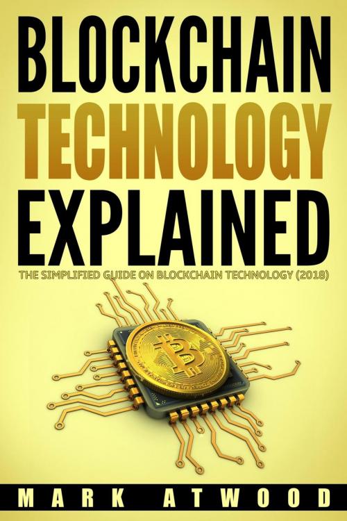 Cover of the book Blockchain Technology Explained: The Simplified Guide On Blockchain Technology (2018) by Mark Atwood, Mark Atwood