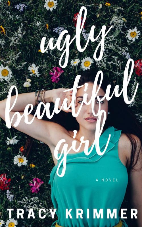 Cover of the book Ugly Beautiful Girl by Tracy Krimmer, Tracy Krimmer