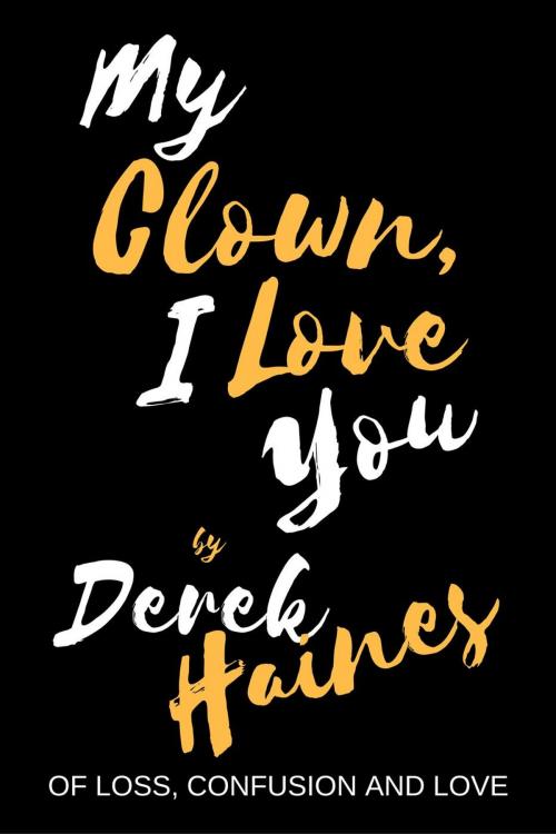 Cover of the book My Clown, I Love You by Derek Haines, Derek Haines - Switzerland