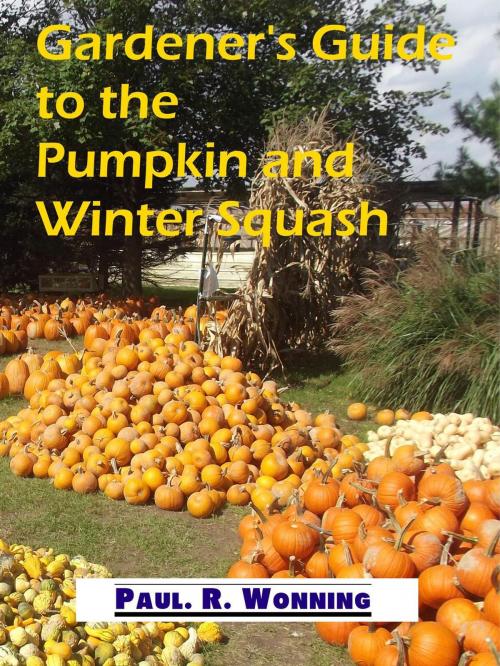 Cover of the book Gardener's Guide to the Pumpkin and Winter Squash by Paul R. Wonning, Mossy Feet Books