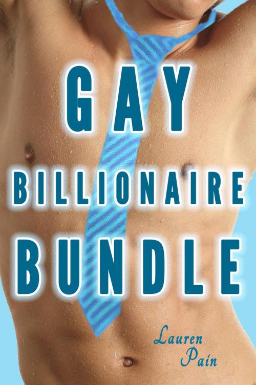 Cover of the book Gay Billionaire Bundle (Gay Billionaire Erotic Romance Gay Alpha Boss M/m) by Lauren Pain, Lauren Pain