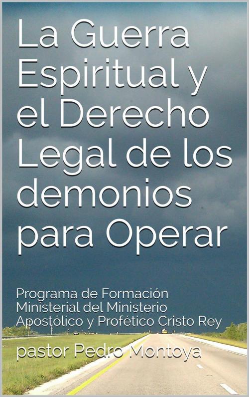 Cover of the book La Guerra Espiritual y el ‎Derecho Legal de los ‎demonios para Operar by PEDRO MONTOYA, MINISTERIO APOSTOLICO Y PROFETICO CRISTO REY