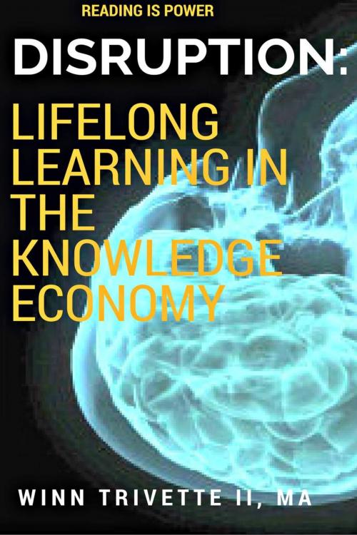 Cover of the book Disruption: Lifelong Learning in the Knowledge Economy by Winn Trivette II, MA, Winn Trivette II, MA