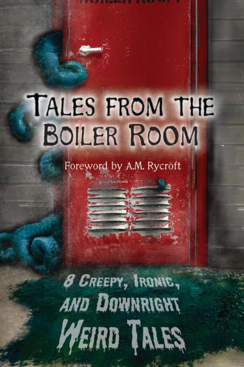 Cover of the book Tales from the Boiler Room by James FW Thompson, Dave D'Alessio, J. Donnait, Eldon Litchfield, Beth Overmyer, Alex Kump, Daniel M. Kimmel, Jim Horlock, A.M. Rycroft, Mighty Quill Books