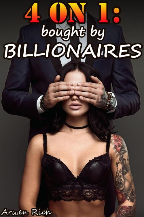 Cover of the book 4 on 1: Bought by Billionaires by Arwen Rich, Arwen Rich