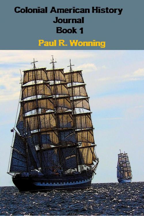 Cover of the book Colonial American History Journal - Book 1 by Paul R. Wonning, Mossy Feet Books