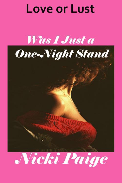 Cover of the book Love or Lust Was I Just a One-Night Stand by Nicki Paige, Write Time Publishing