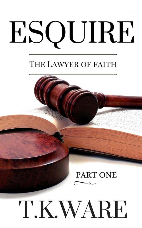 Cover of the book Esquire: The Lawyer of Faith by T.K. Ware, Insightful Creation Publication