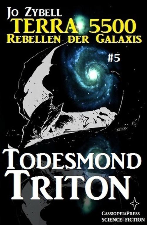 Cover of the book Terra 5500 #5 - Todesmond Triton by Jo Zybell, Cassiopeiapress/Alfredbooks