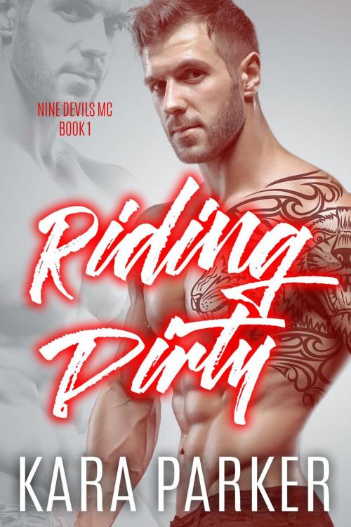 Cover of the book Riding Dirty: A Bad Boy Motorcycle Club Romance by Kara Parker, eBook Publishing World