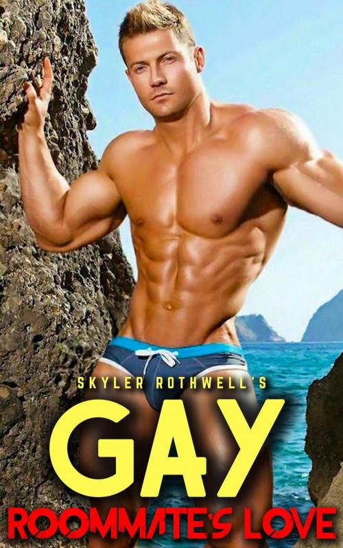 Cover of the book Gay- Roommate's Love by Skyler Rothwell, Skyler Rothwell