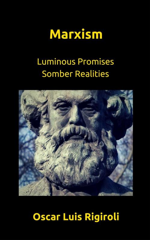 Cover of the book Marxism- Luminous Promises Somber Realities by Oscar Luis Rigiroli, Oscar Luis Rigiroli