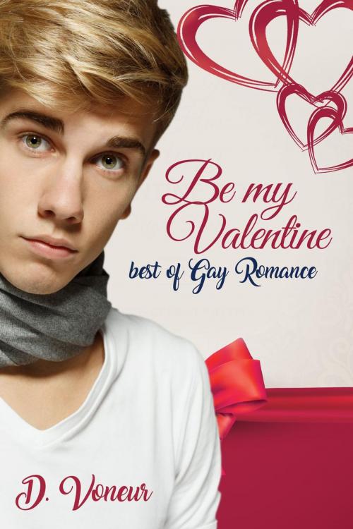 Cover of the book Be My Valentine - Best of Gay Romance by D. Voneur, eBook Media Publishing