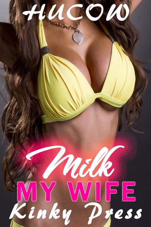 Cover of the book Milk My Wife by Kinky Press, Steamy eReads
