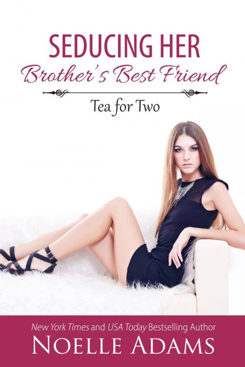 Cover of the book Seducing her Brother's Best Friend by Noelle Adams, Noelle Adams