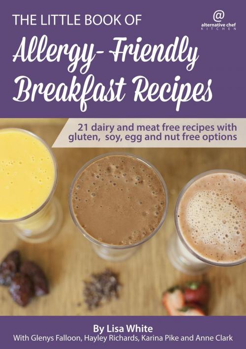 Cover of the book Breakfast Recipes: 21 Dairy and Meat Free Recipes with Gluten, Soy, Egg and Nut Free Options by Lisa White, Glenys Falloon, Hayley Richards, Anne Clark, Karina Pike, Complementary Kitchen Pty. Ltd.