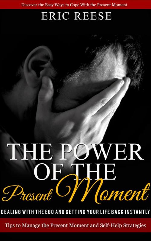 Cover of the book The Power of the Present Moment by Eric Reese, Eric Reese