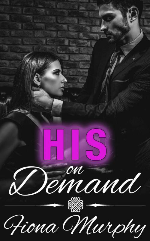Cover of the book His on Demand by Fiona Murphy, Fiona Murphy
