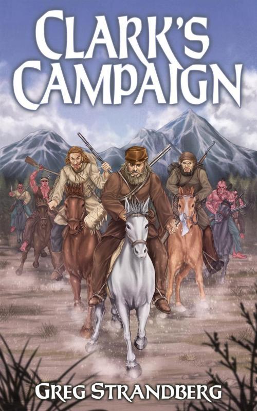 Cover of the book Clark's Campaign by Greg Strandberg, Greg Strandberg