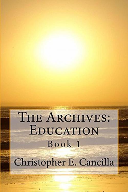 Cover of the book The Archives: Education by Christopher E. Cancilla, Christopher E. Cancilla