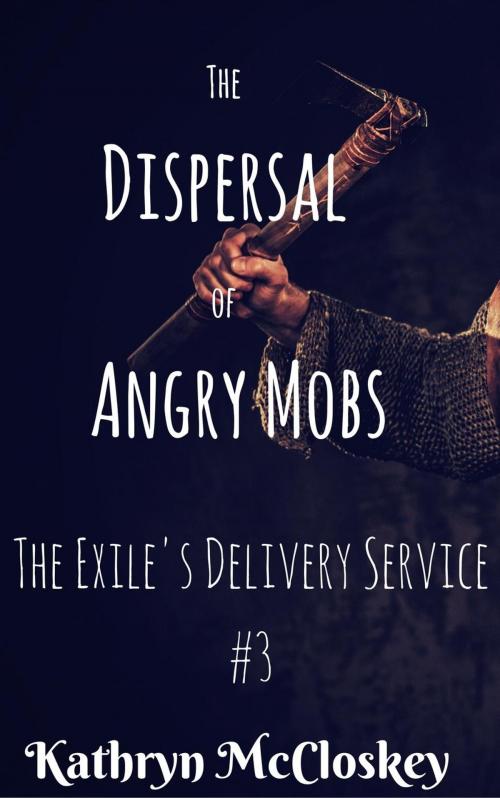 Cover of the book The Dispersal of Angry Mobs by Kathryn McCloskey, kathryn mccloskey