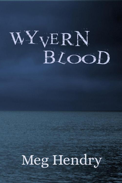 Cover of the book Wyvern Blood by Meg Hendry, Parker Press
