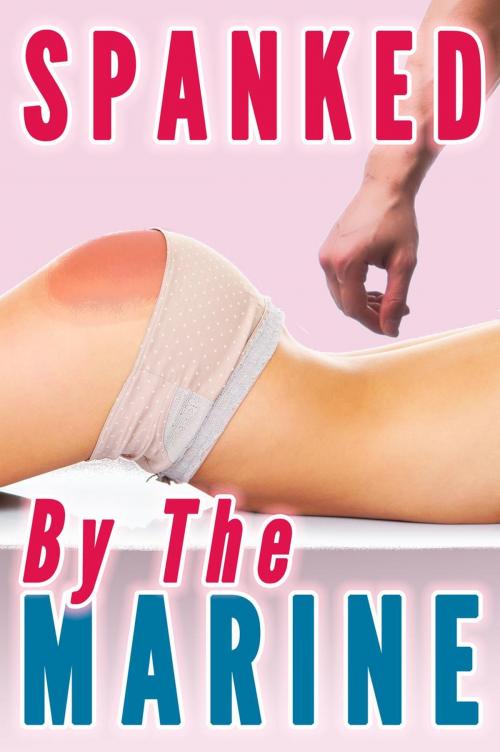 Cover of the book Spanked By The Marine (Domestic Discipline Spanking Marriage, Wife Spanking) by Lauren Pain, Lauren Pain