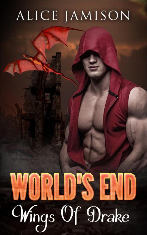 Cover of the book World’s End: Wings Of Drake Book 3 by Alice Jamison, Alice Jamison