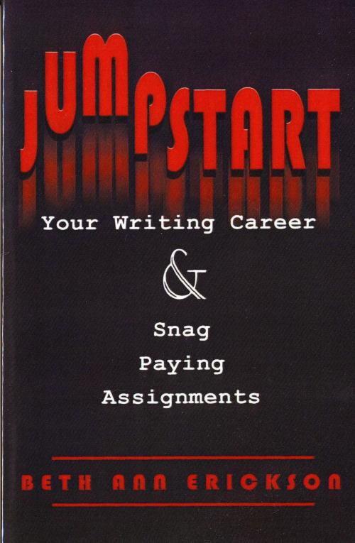Cover of the book Jumpstart Your Writing Career and Snag Paying Assignments by Beth Ann Erickson, Filbert Publishing