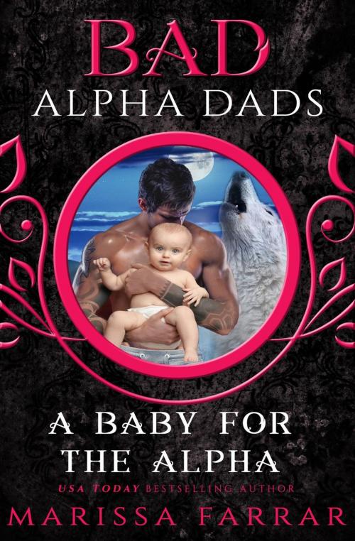 Cover of the book A Baby for the Alpha: Bad Alpha Dads by Marissa Farrar, Warwick House Press