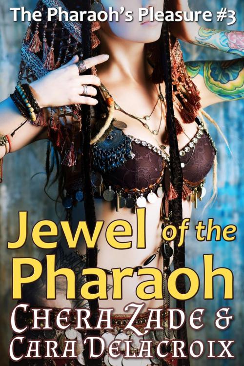 Cover of the book Jewel of the Pharaoh by Chera Zade, Cara Delacroix, Artesian Well Publishing
