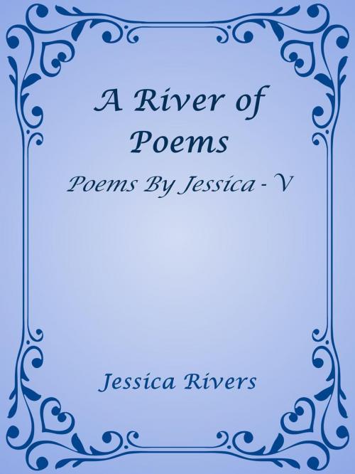Cover of the book A River of Poems by Jessica Rivers, Jessica Rivers