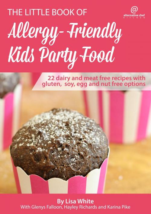 Cover of the book Kids Party Food: 22 Dairy and Meat Free Recipes with Gluten, Soy, Egg and Nut Free Options by Lisa White, Glenys Falloon, Hayley Richards, Karina Pike, Complementary Kitchen Pty. Ltd.